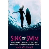 SINK or SWIM: An Inspiring Story of Courage and Resilience After Being Widowed at 36, (Paperback)