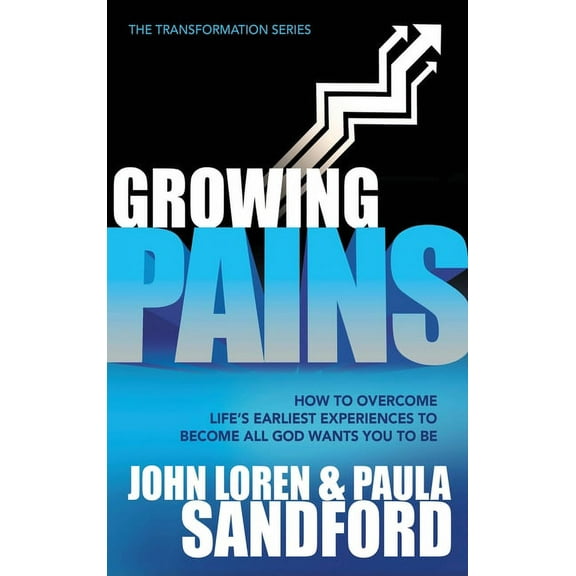 Growing Pains: How to Overcome Life's Earliest Experiences to Become All God Wants You to Be, (Hardcover)