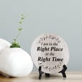 thumbnail image 2 of I Am In The Right Place At The Right Time Wood Color Circle Table Sign (5" X 5"), 2 of 4