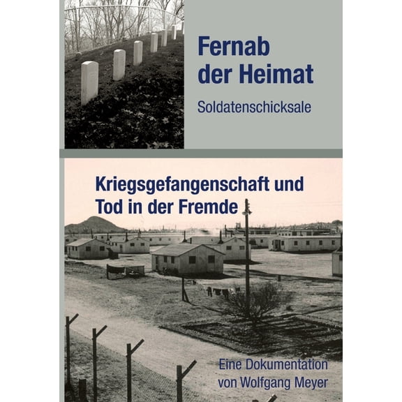 Fernab der Heimat Soldatenschicksale: Kriegsgefangenschaft und Tod in der Fremde, (Paperback)
