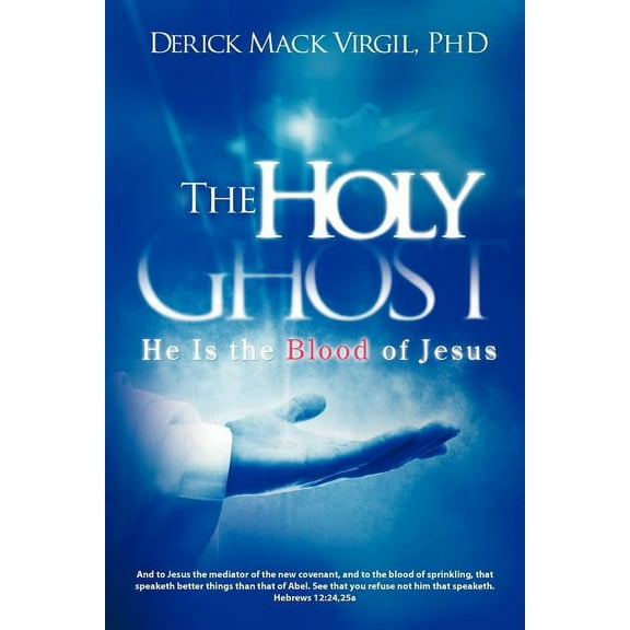The Holy Ghost: He is the Blood of Jesus, (Paperback)