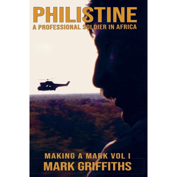 Making a Mark Philistine: A professional Soldier in Africa, Book 1, (Paperback)
