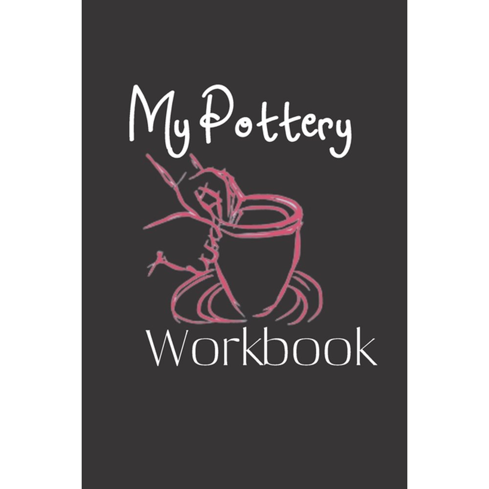 My Pottery Workbook Pottery Project Book 80 Project Sheets to