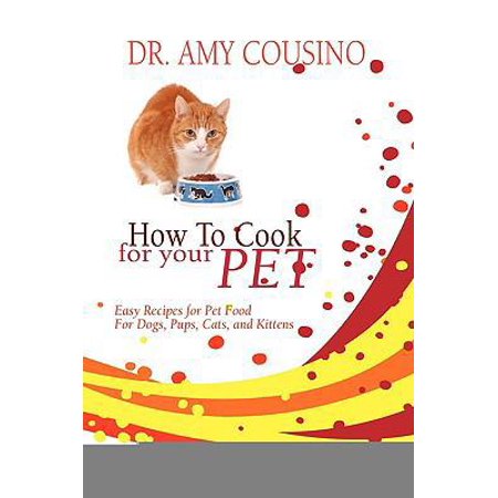 Pre-Owned How to Cook for Your Pet: Easy Recipes for Pet Food for Dogs Pups Cats and Kittens (Paperback) 1606933752 9781606933756