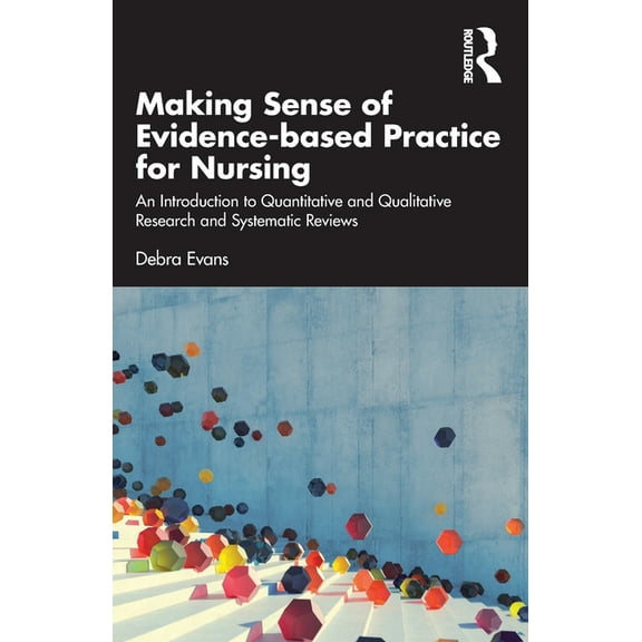 Making Sense of Evidence-Based Practice for Nursing: An Introduction to Quantitative and Qualitative Research and System, (Paperback)