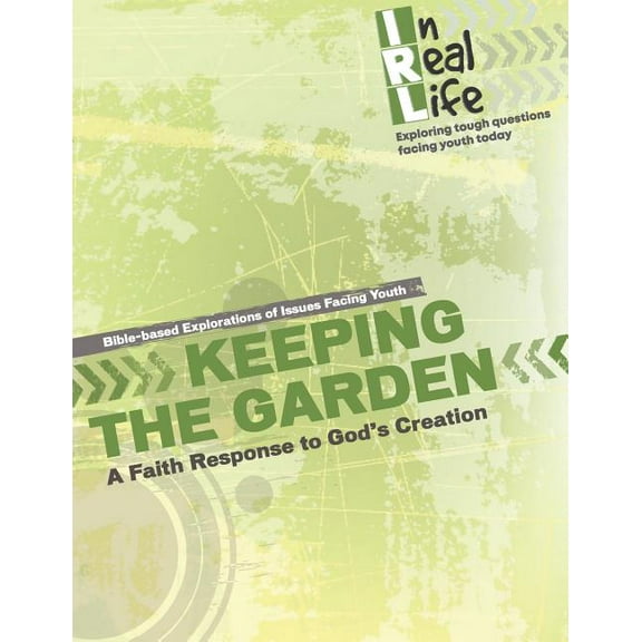 In Real Life: Exploring Tough Questions Keeping the Garden: A Faith Response to God's Creation, Book 9, (Paperback)