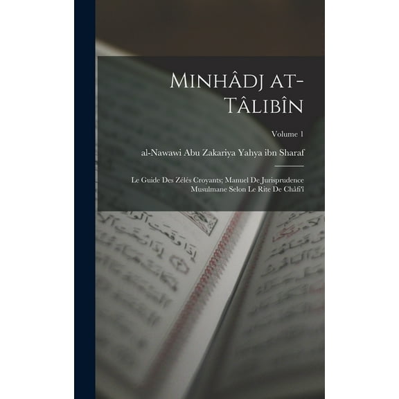 Minhâdj at-tâlibîn: Le guide des Zélés Croyants; manuel de jurisprudence musulmane selon le rite de Châfi'î; Volume 1 (Hardcover)