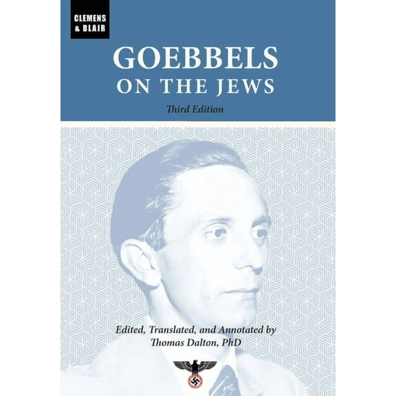 Goebbels on the Jews: The Complete Diary Entries: 1923 to 1945, (Hardcover)