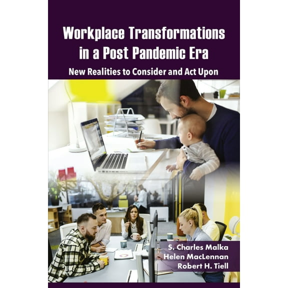 Workplace Transformations in a Post Pandemic Era: New Realities to Consider and ACT Upon - For Managers, Policymakers an, (Hardcover)