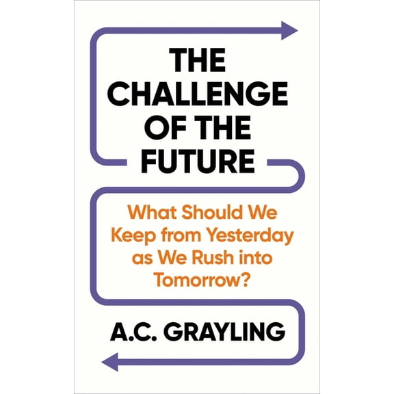 The Challenge of the Future: What Should We Keep from Yesterday as We Rush Into Tomorrow?, (Paperback)