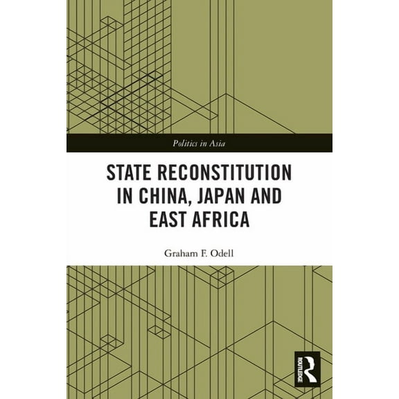 Politics in Asia State Reconstitution in China, Japan and East Africa, (Paperback)