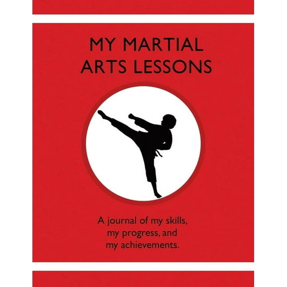 My Martial Arts Lessons: A journal of my skills, my progress, and my achievements., (Paperback)