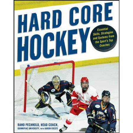 Hard-Core Hockey: Essential Skills, Strategies, and Systems from the Sport&#039;s Top Coaches, Used [Paperback]
