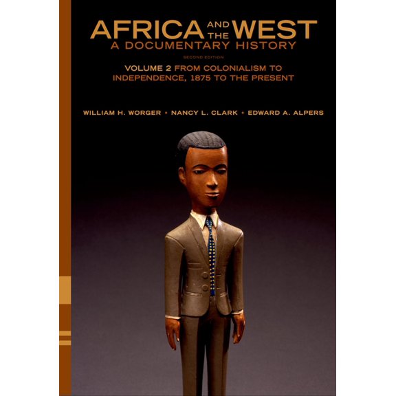 Africa and the West: A Documentary History, Volume 2: From Colonialism to Independence, 1875 to the Present, (Paperback)