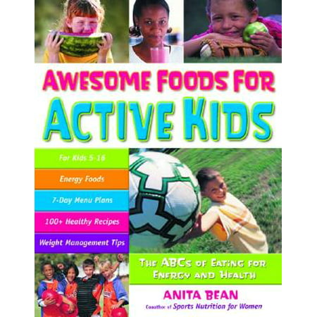 Awesome Foods for Active Kids : The ABCs of Eating for Energy and