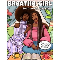 Breathe, Girl: A Self-Care Coloring Book for Black Women Featuring Cozy, Relaxing, and Empowering Sisterhood Moments, (Paperback)