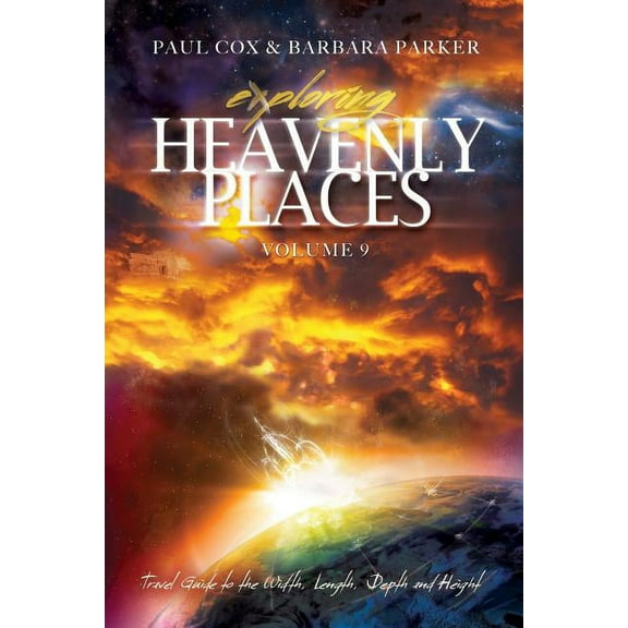 Exploring Heavenly Places - Volume 9 - Travel Guide to the Width, Length, Depth and Height (Paperback)