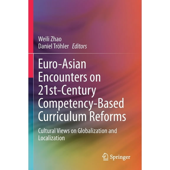 Euro-Asian Encounters on 21st-Century Competency-Based Curriculum Reforms: Cultural Views on Globalization and Localizat, (Paperback)