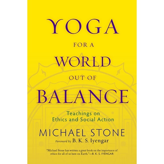 Yoga for a World Out of Balance: Teachings on Ethics and Social Action, (Paperback)