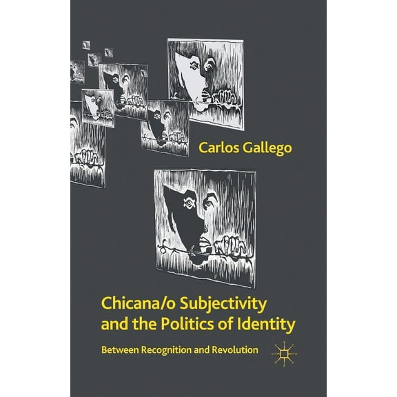 Chicana/o Subjectivity and the Politics of Identity: Between Recognition and Revolution, (Paperback)