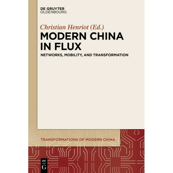 Transformations of Modern China Modern China in Flux: Networks, Mobility, and Transformation, Book 6, (Hardcover)