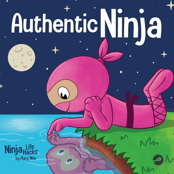 Ninja Life Hacks Authentic Ninja: A Children's Book About the Importance of Authenticity, Book 101, (Paperback)