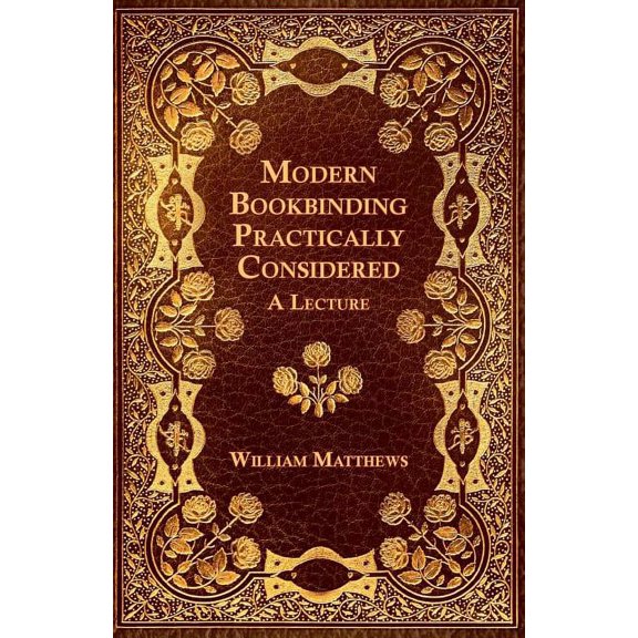 Modern Bookbinding Practically Considered - A Lecture, (Paperback)