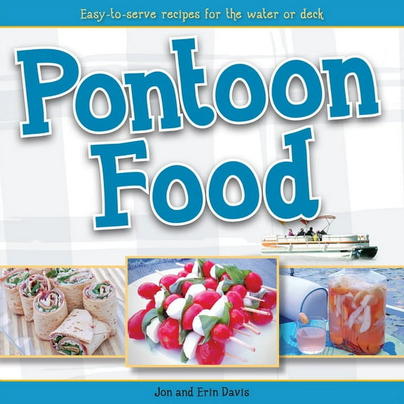 Pontoon Food: Easy-To-Serve Recipes for the Water or Deck, (Paperback)