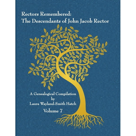Rectors Remembered: The Descendants of John Jacob Rector Volume 7, (Paperback)