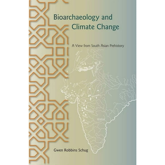Bioarchaeological Interpretations of the Bioarchaeology and Climate Change: A View from South Asian Prehistory, (Paperback)