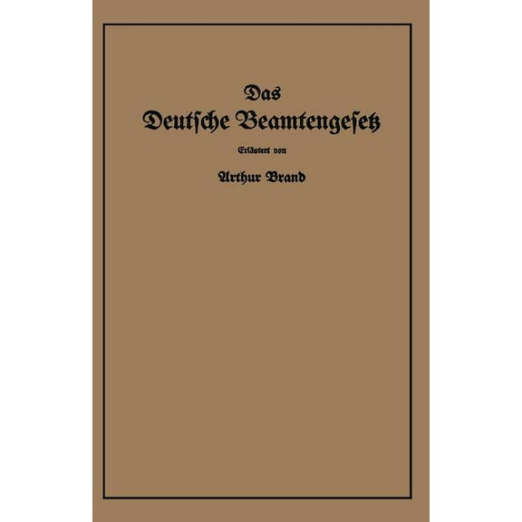 Das Deutsche Beamtengesetz (Dbg): Vom 26. Januar 1937 Mit Der Amtlichen BegrÃ¼ndung, Den DurchfÃ¼hrungs-, AusfÃ¼hrungs- Und, (Paperback)
