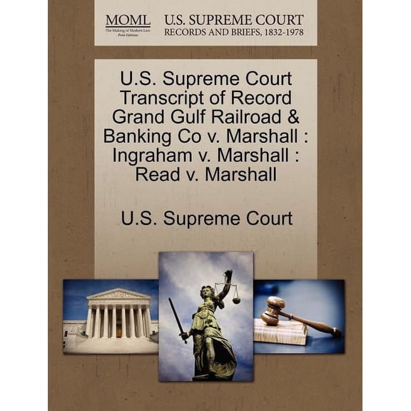 U.S. Supreme Court Transcript of Record Grand Gulf Railroad & Banking Co V. Marshall: Ingraham V. Marshall: Read V. Marshall (Paperback)