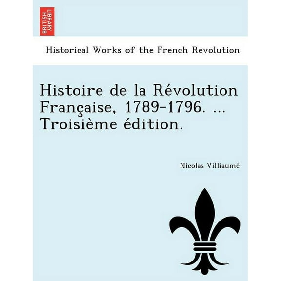 Histoire de la Révolution Française, 1789-1796. ... Troisième édition. (Paperback)