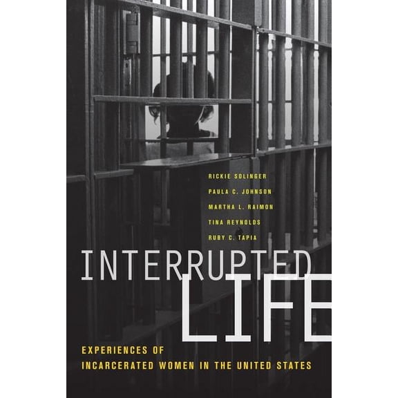Interrupted Life : Experiences of Incarcerated Women in the United States (Edition 1) (Paperback)