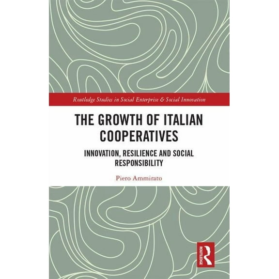 Routledge Studies in Social Enterprise & The Growth of Italian Cooperatives: Innovation, Resilience and Social Responsibility, (Hardcover)