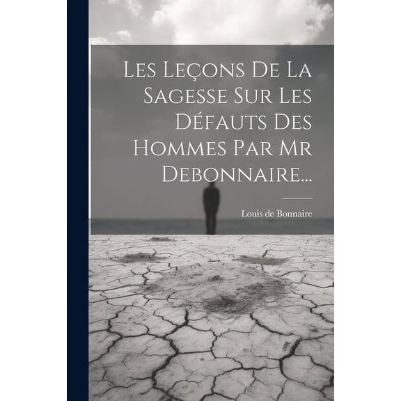 Les Leçons De La Sagesse Sur Les Défauts Des Hommes Par Mr Debonnaire... (Paperback)