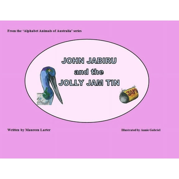 Alphabet Animals of Australia John Jabiru and the Jolly Jam tin, (Paperback)