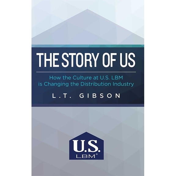 The Story of Us: How the Culture at U.S. Lbm Is Changing the Distribution Industry, (Paperback)