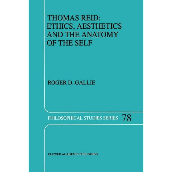 Philosophical Studies Thomas Reid: Ethics, Aesthetics and the Anatomy of the Self, Book 78, (Paperback)