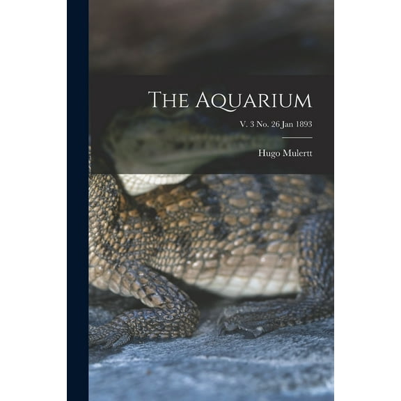 The Aquarium; v. 3 no. 26 Jan 1893 (Paperback)