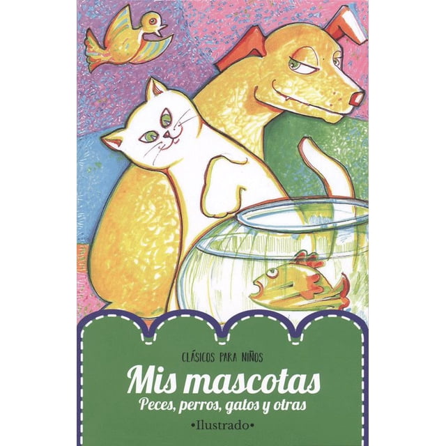Mis mascotas peces, perros, gatos, y otras (ilustrado)