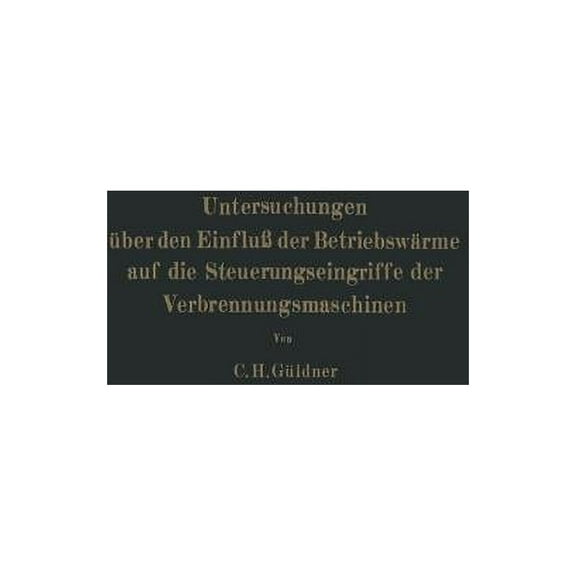 Untersuchungen Ãber Den EinfluÃ Der BetriebswÃ¤rme Auf Die Steuerungseingriffe Der Verbrennungsmaschinen, (Paperback)