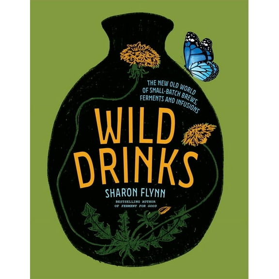 Wild Drinks: The New Old World of Small-Batch Brews, Ferments and Infusions, (Hardcover)