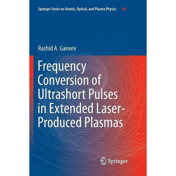 Springer Atomic, Optical, and Plasma Phy Frequency Conversion of Ultrashort Pulses in Extended Laser-Produced Plasmas, Book 89, (Paperback)