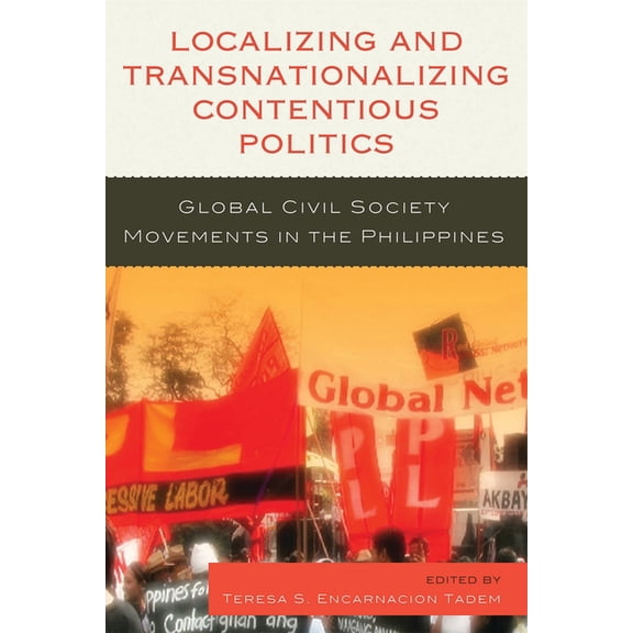 Localizing and Transnationalizing Contentious Politics: Global Civil Society Movements in the Philippines, (Paperback)