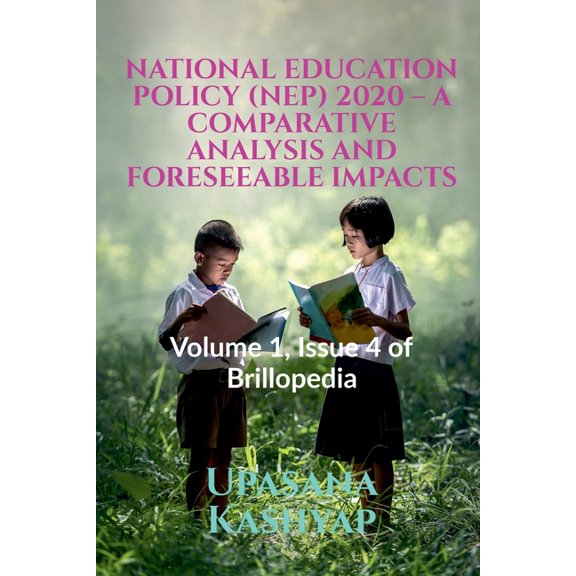 National Education Policy (Nep) 2020 - A Comparative Analysis and Foreseeable Impacts: Volume 1, Issue 4 of Brillopedia, (Paperback)
