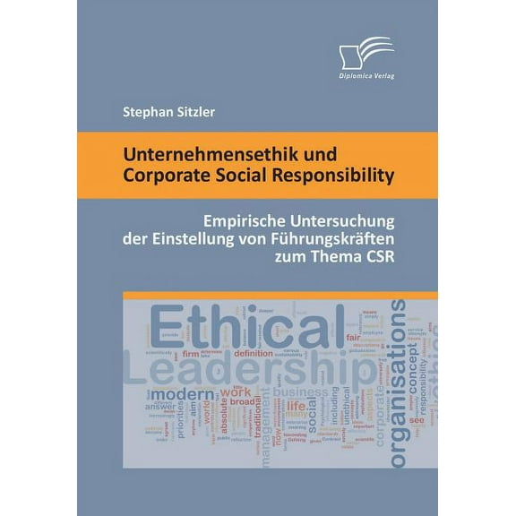 Unternehmensethik und Corporate Social Responsibility: Empirische Untersuchung der Einstellung von Führungskräften zum Thema CSR (Paperback)