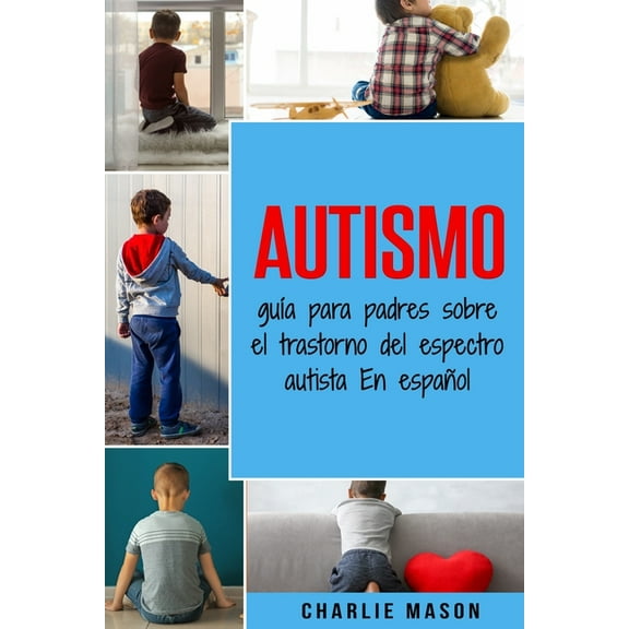 Autismo: guÃ­a para padres sobre el trastorno del espectro autista En espaÃ±ol (Spanish Edition)