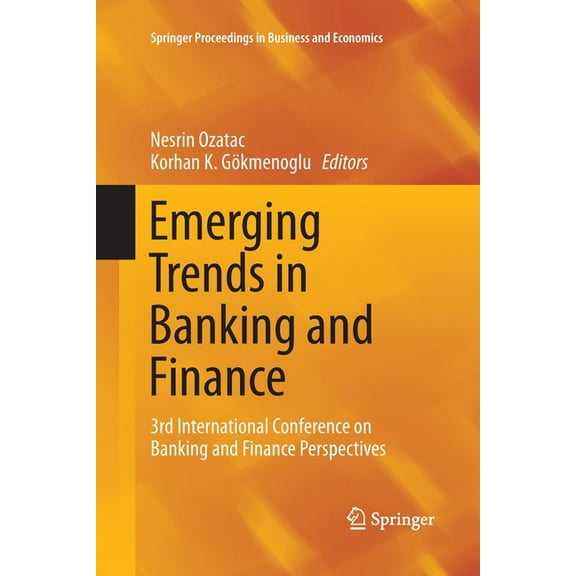 Springer Proceedings in Business and Eco Emerging Trends in Banking and Finance: 3rd International Conference on Banking and Finance Perspectives, (Paperback)