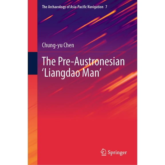 The Archaeology of Asia-Pacific Navigati The Pre-Austronesian 'Liangdao Man', Book 7, (Hardcover)